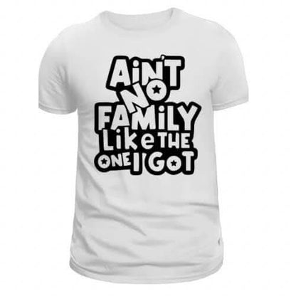 Ain’t No Family Like The One I Got Screen Print Transfers - LustMia